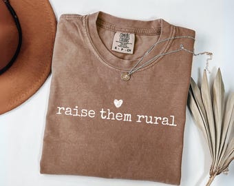 Raise Them Rural T Shirt, Homeschooling Mom Gift, MAHA Country Mama Small Town Farm Wife Tee, Comfort Colors Ranch Life Tee Homestead Gift