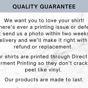 Puede incluir: Un gr&aacute;fico informativo blanco con texto negro titulado QUALITY GUARANTEE. El texto dice: We want you to love your shirt! If there&rsquo;s ever a printing issue or defect, just send us a photo within two weeks of delivery and we&rsquo;ll make it right with a refund or replacement. Our shirts are printed through Direct to Garment Printing so they don&rsquo;t crack or peel like vinyl. Our products are made to last.