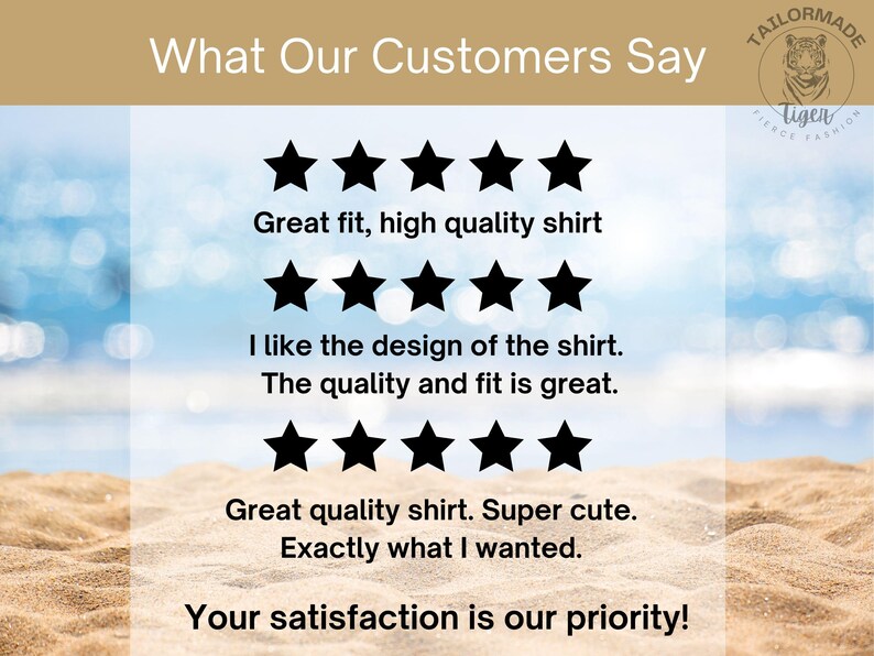 May include: A graphic with a beach background and text that reads "What Our Customers Say".  There are three customer reviews with five-star ratings and positive comments about the quality and fit of a shirt. The text also reads "Your satisfaction is our priority!"