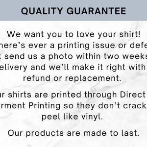 Puede incluir: Un gr&aacute;fico informativo blanco con texto negro titulado QUALITY GUARANTEE. El texto dice: We want you to love your shirt! If there is a printing issue or defect, send a photo within two weeks of delivery for a refund or replacement. Shirts use Direct to Garment Printing to prevent cracking or peeling like vinyl. Our products are made to last.