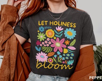 Catholic TShirt, Christian Floral Shirt, Catholic Saint Flower Tee, Let Holiness Bloom Shirt, Comfort Colors Christianity T-Shirt Religious