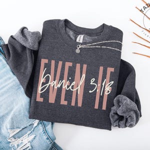 Even If Daniel 3:18 Shirt, Jesus is King Christian Streetwear, Catholic Sweatshirt Gift for Confirmation Girl, Christianity Godmother Gift