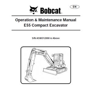 May include: A white manual cover with the Bobcat logo and the text "Operation & Maintenance Manual E55 Compact Excavator". Below is a line drawing of a compact excavator. The text "S/N ASW312000 & Above" is also present.
