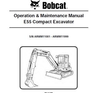 Bobcat E55 1 Compact Excavator S/N ARWM11001 and ARWM11999 Operation and Maintenance Manual PDF after purchase.