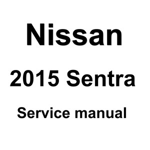 2015 Nissan Sentra Repair Workshop Service Manual pdf download