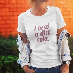 I Need a Diet Coke T-Shirt: Funny Soda Lover Graphic Tee