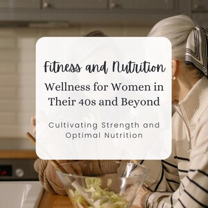 Könnte beinhalten: Zwei Personen, eine ältere und eine jüngere, bereiten in einer Küche einen Salat zu. Der Text auf dem Bild lautet "Fitness and Nutrition Wellness for Women in Their 40s and Beyond Cultivating Strength and Optimal Nutrition Nutravie Academy".