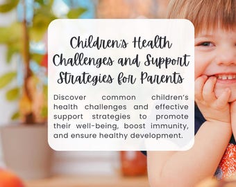 Children’s Health Challenges and Support Strategies for Parents | Guide for Parents | Kids health