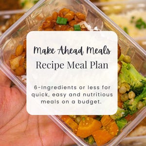 May include: A clear plastic container filled with a variety of colorful, prepared foods. The container is labeled "Make Ahead Meals Recipe Meal Plan" with text below stating "6-Ingredients or less for quick, easy and nutritious meals on a budget."