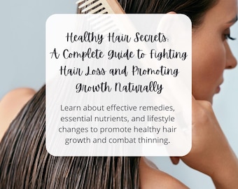 Healthy Hair Secrets: A Complete Guide to Fighting Hair Loss and Promoting Growth Naturally