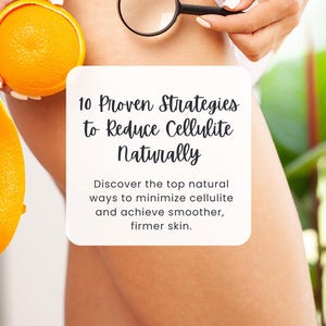Puede incluir: Imagen de una pierna con una lupa y una naranja. Una tarjeta blanca muestra el texto "10 Proven Strategies to Reduce Cellulite Naturally". La imagen promueve formas naturales de minimizar la celulitis y lograr una piel más suave.