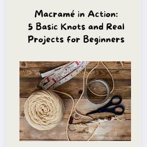 Beginner level/ Macramé in Action for beginners:5 Basic Knots and Real Projects for Beginners