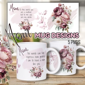 May include: White ceramic mugs with floral designs and the word "Mom" in script. One mug features a quote about a mother's love. The image includes a banner with the text "Mug Designs" and "5 PNG'S".