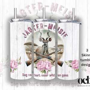May include: Three skinny tumblers with a wood grain background. Each tumbler features a central design of a kudu, crossed rifles, and pink flowers. Text includes "JAGTER-MEISIE" and "Sag va hart maar wild an gees."
