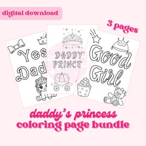 May include: A digital download bundle of three coloring pages. The pages feature the phrases "Yes Dad", "Daddy Princess", and "Good Girl" in a whimsical font. Each page includes line art illustrations of a unicorn, crown, cupcake, and teddy bear. The text "daddy's princess coloring page bundle" is also included.