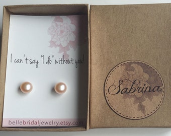 Bridesmaid Jewelry Pearls, i cant say i do, be my bridesmaid gift for friend, stud earrings sets