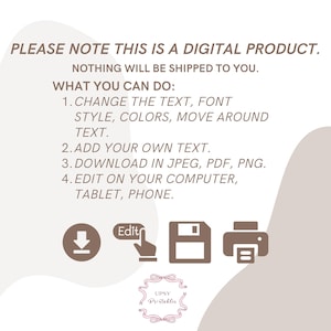 May include: A digital product announcement with text: "PLEASE NOTE THIS IS A DIGITAL PRODUCT. NOTHING WILL BE SHIPPED TO YOU." Instructions include changing text, adding text, and downloading in JPEG, PDF, PNG. Icons include a download arrow, edit icon, save icon, and printer icon.