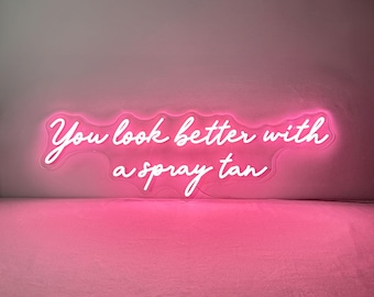 You Look Better with a Spray Tan Neon Sign, Tanning Salon Decor