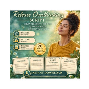 May include: Digital download graphic with the text "Release Overthinking Script". The image includes a woman with her eyes closed, and text that says "A Hypnotherapy Script to Quiet the Mind & Find Mental Clarity". Includes 20 pages.