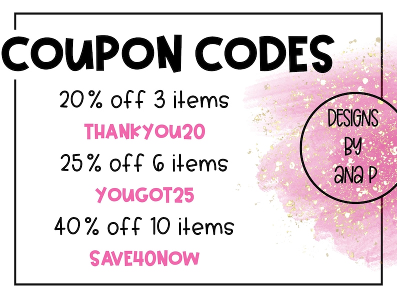 Puede incluir: Gr&aacute;fico con las palabras "COUPON CODES" en negro. Detalla descuentos: 20% de descuento en 3 art&iacute;culos (THANKYOU20), 25% de descuento en 6 art&iacute;culos (YOUGOT25) y 40% de descuento en 10 art&iacute;culos (SAVE4ONOW). Fondo rosa acuarela con motas doradas y un c&iacute;rculo con "DESIGNS BY ana P".
