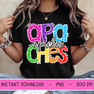May include: Black t-shirt with the word "APACHES" in colorful, leopard print letters. The word "apache" is written in white script below the word "APA". The shirt also has the text "INSTANT DOWNLOAD - PNG - 300 DPI".