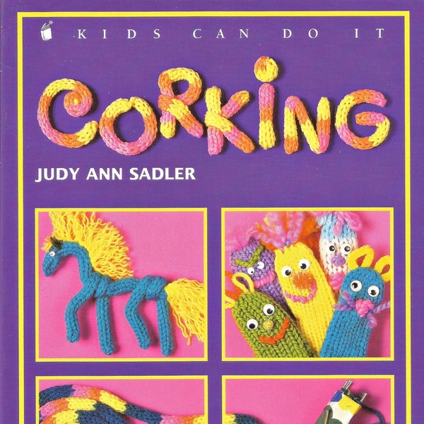 KidS Can Do It, Corking Spool Knitting, Full Color Book Lots of Pics and Projects, Socks, Hair Braids, Finger Puppets & More