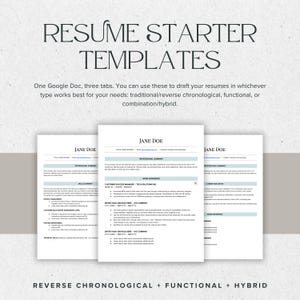 May include: Three resume templates on a light background. The text "RESUME STARTER TEMPLATES" is at the top. The text below reads "One Google Doc, three tabs. You can use these to draft your resumes in whichever type works best for your needs: traditional/reverse chronological, functional, or combination/hybrid."
