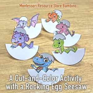 May include: A cut-and-color activity featuring six colorful dinosaur illustrations emerging from cracked eggshells. The text reads "Montessori Resource Store Bambino" and "A Cut-and-Color Activity with a Rocking Egg Seesaw."