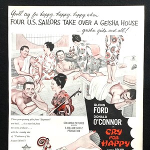 May include: A vintage movie poster for the film "Cry for Happy" starring Glenn Ford and Donald O'Connor. The poster features a colorful illustration of a group of men and women in a Japanese bathhouse. The text on the poster reads "You'll cry for happy, happy, happy when FOUR U.S. SAILORS TAKE OVER A GEISHA HOUSE... geisha girls and all!"