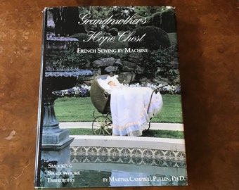 Grandmothers Hope Chest French Sewing by Machine / By Martha Campbell Pullen PhD / Hardback with DJ