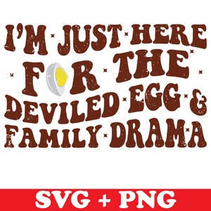 I&#39;m Just Here For The Deviled Eggs & Family Drama SVG, Funny Thanksgiving SVG, Thanksgiving Dinner svg, Trendy Thanksgiving Png Svg