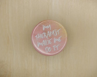 My Therapist Made Me Do It 1.25" Button