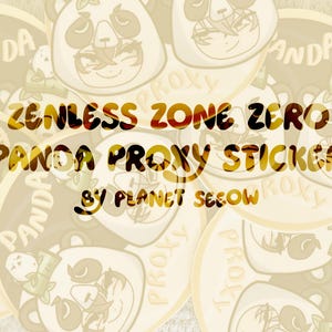 May include: A collection of round stickers featuring a panda design with the text "ZENLESS ZONE ZERO PANDA PROXY STICKER" and "by PLANET SEEOW". The stickers have a light brown background with panda illustrations.