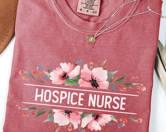 Comfort Colors® Hospice Nurse Shirt Floral Medical Tee Nurse Appreciation Gift Caregiver Shirt Healthcare Worker Comfort Tee