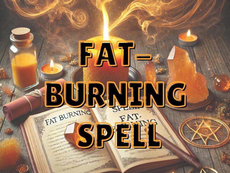 May include: A close-up of an open book with the words "Fat Burning Spell" on the cover. The book is surrounded by candles, crystals, and other magical objects.