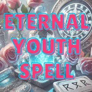 Eternal Youth Spell – Stay Young and Radiant Forever, Attract Youthful Energy, Enhance Your Beauty and Vitality, Energy Boosting Magic
