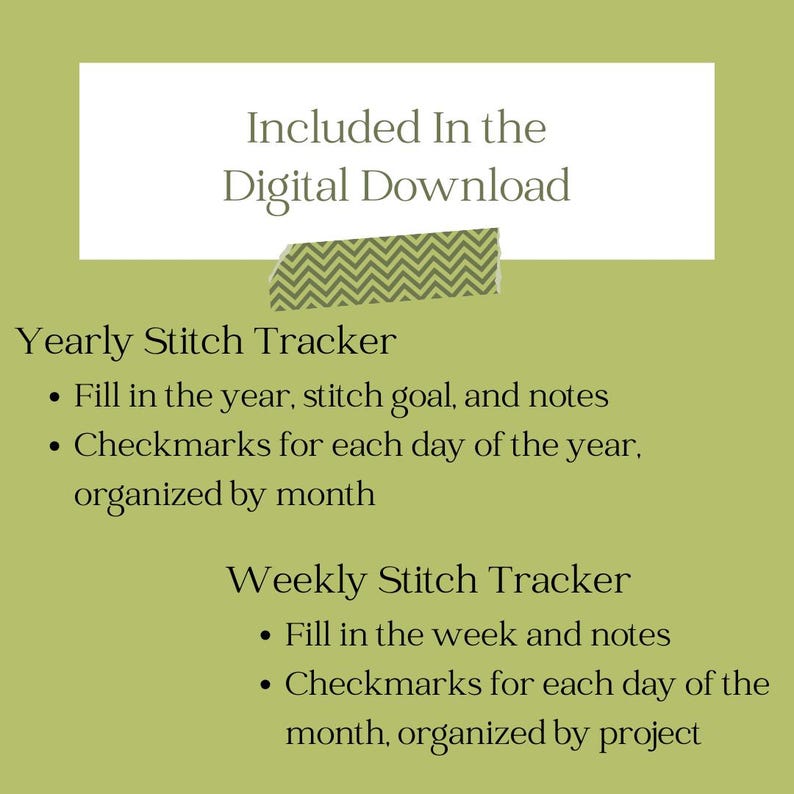 May include: A digital download for a yearly and weekly stitch tracker. The download includes printable pages to track your stitching goals, with checkmarks for each day of the year or week, organized by month or project.