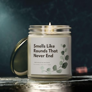 Scented Candles, Funny Physician Gift, Doctor Candle - Smells Like Rounds That Never End, Medical Staff Gift, Sarcastic Doctor Gift, Coconut
