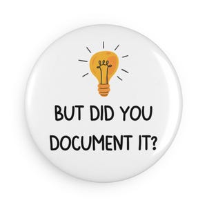 But did you document it? Magnet, Funny Office Decor, Boss Gift, Organizer Gift, Magnetic Quote, Desk Accessory - Button Magnet (1 / 10 pcs)