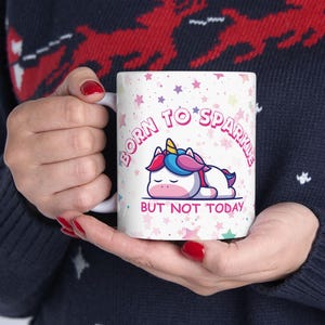 Unicorn Ceramic Mug, 11oz, 15oz - Born to Sparkle But Not Today Funny Coffee Cup, Gift for Unicorn Lovers, Unicorn Power Gifts, Office Desk