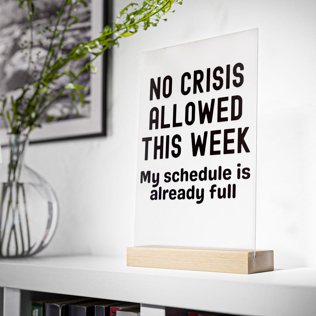 Not This Week Sign No Crisis Allowed This Week- Acrylic Sign With Wooden Stand, Coworker ...