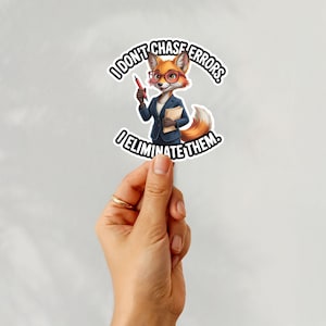 May include: A sticker with a cartoon fox in a suit and glasses, holding a pen and notepad. The text on the sticker reads "I DON'T CHASE ERRORS. I ELIMINATE THEM." in a circular layout. The fox is depicted in orange, white, and brown.