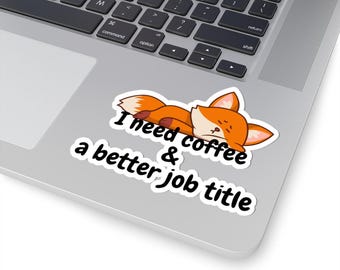 Funny Office Sticker | I Need Coffee and A Better Job Title | Work Humor Laptop Sticker | Desk Decor | Waterproof Vinyl