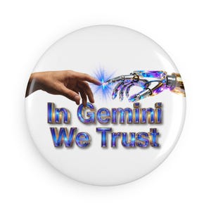 May include: A white round button with the text "In Gemini We Trust" in blue and gold. The image features a human hand touching a robotic hand, with a blue light emanating from the point of contact.