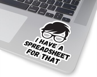 Funny Sticker - "I Have a Spreadsheet for That" - Office Humor, Excel Sticker, Work From Home, Laptop Decal, Sarcastic Gift