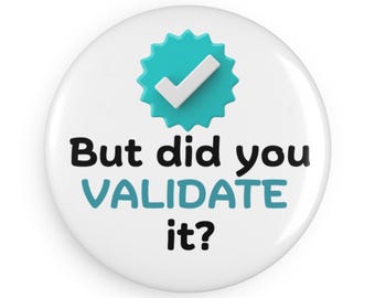 But Did You Validate It? Quality Assurance Quote for QA teams, Validation Gift, Funny Office Decor, Boss Gift - Button Magnet (1 / 10 pcs)