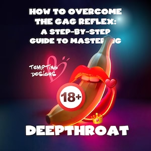 Könnte beinhalten: Digitalgrafik mit dem Text "HOW TO OVERCOME THE GAG REFLEX: A STEP-BY-STEP GUIDE TO MASTERING" und "DEEPTHROAT". Das Bild zeigt eine Banane mit roten Lippen, einem Herz und einer Krone. Die Grafik enthält auch den Text "TEMPTING DESIGNS" und ein "18+"-Symbol.