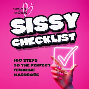 May include: A vibrant pink graphic with the words "SISSY CHECKLIST" in bold white letters with a black outline. The image includes the text "100 STEPS TO THE PERFECT FEMININE WARDROBE" and a hand holding a glowing checkmark symbol.
