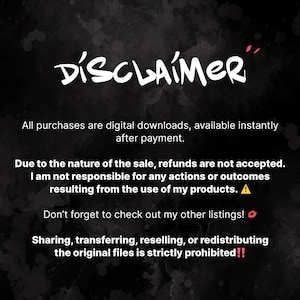 May include: A black and white graphic with the word "DISCLAIMER" in a stylized font. The text below states that all purchases are digital downloads, refunds are not accepted, and the seller is not responsible for outcomes. Sharing is prohibited.