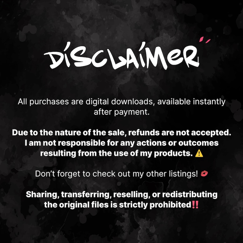May include: A black and white graphic with the word "DISCLAIMER" in a stylized font. The text below states that all purchases are digital downloads, refunds are not accepted, and the seller is not responsible for outcomes. Sharing is prohibited.